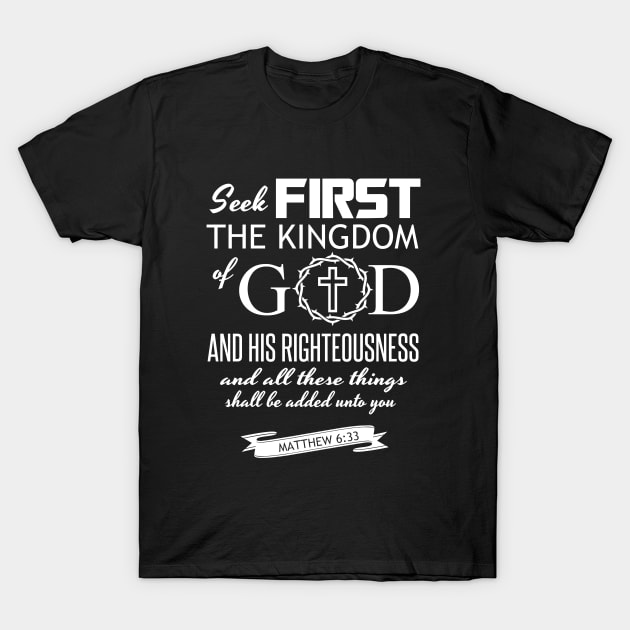 Seek first the kingdom of God and all these things will be added onto you, Bible verse,Scripture,Jesus,Christ,God,Christian,T-Shirts,T Shirts, Tshirts, Gifts, Apparels, Store T-Shirt by JOHN316STORE - Christian Store